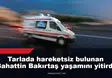 Tarlada hareketsiz bulunan Bahattin Bakırtaş yaşamını yitirdi