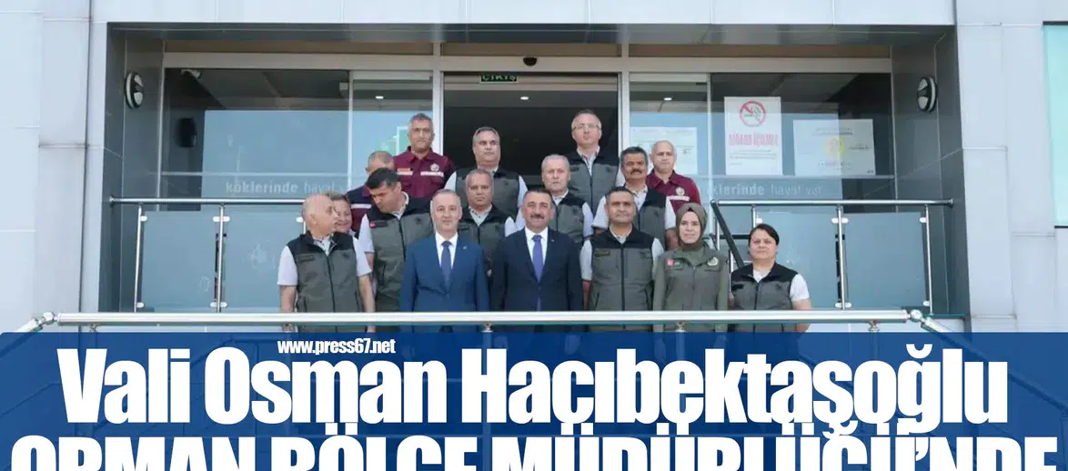 Vali Hacıbektaşoğlu’ndan Orman Bölge Müdürlüğü’ne Ziyaret
