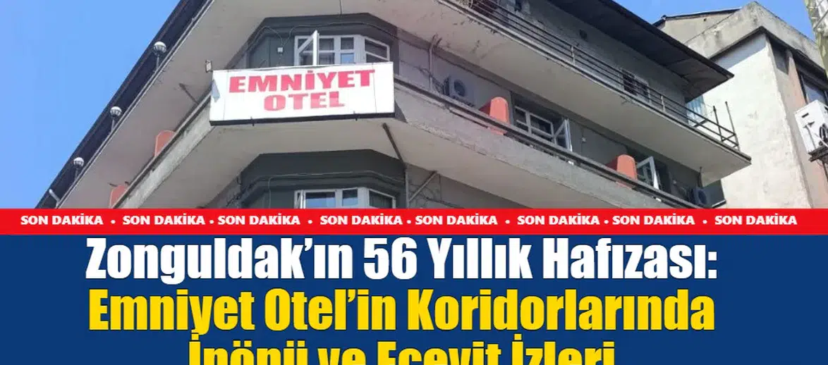 Zonguldak’ın 56 Yıllık Hafızası: Emniyet Otel’in Koridorlarında İnönü ve Ecevit İzleri
