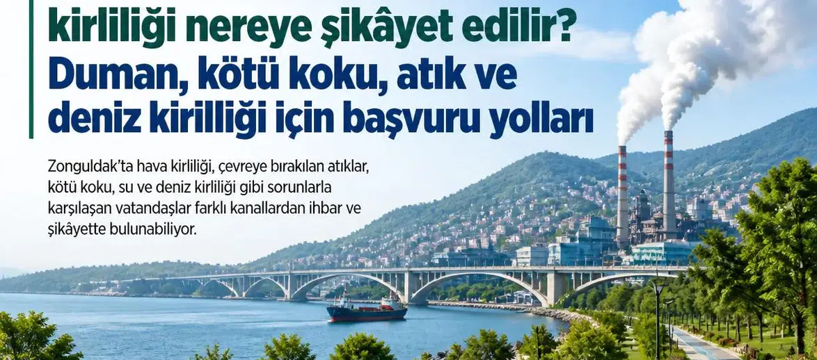 Zonguldak’ta çevre kirliliği nereye şikâyet edilir? Duman, kötü koku, atık ve deniz kirliliği için başvuru yolları