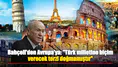 Bahçeli'den Avrupa'ya: "Türk milletine biçim verecek terzi doğmamıştır"