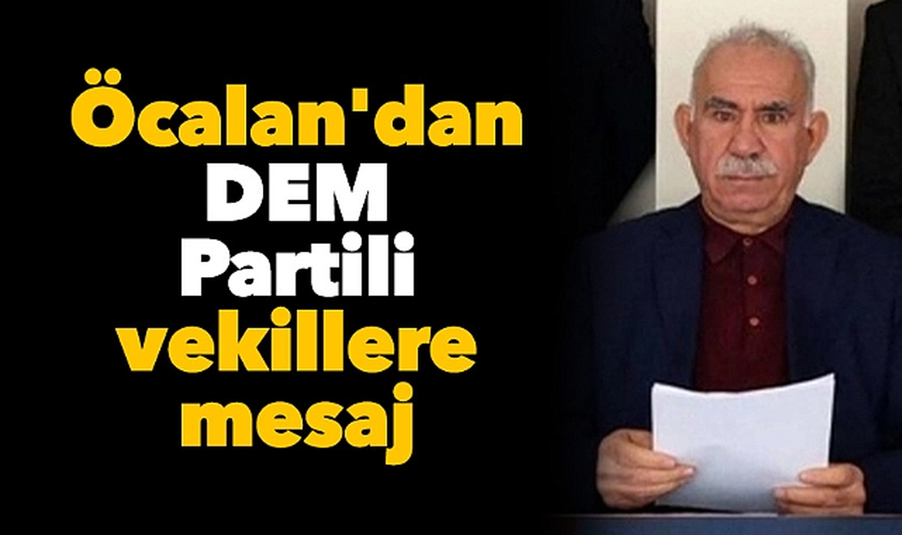 Öcalan'dan DEM Partili vekillere mesaj