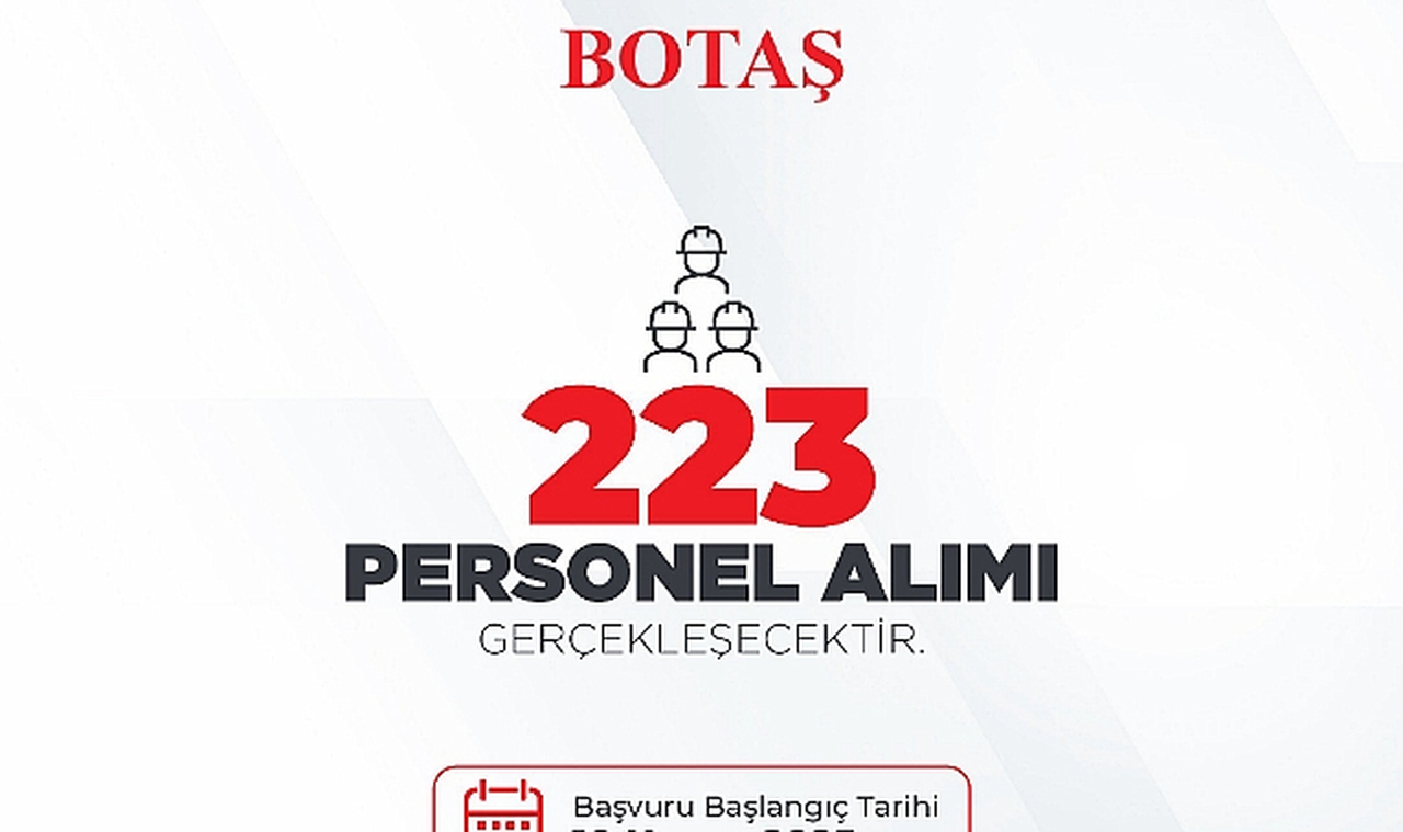 BOTAŞ bünyesinde istihdam edilmek üzere 223 yeni personel alımı gerçekleştirilecek