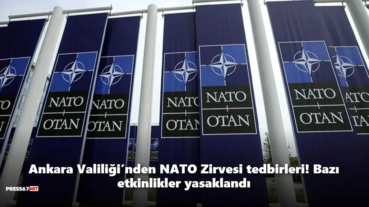 Ankara Valiliği’nden NATO Zirvesi tedbirleri! Bazı etkinlikler yasaklandı