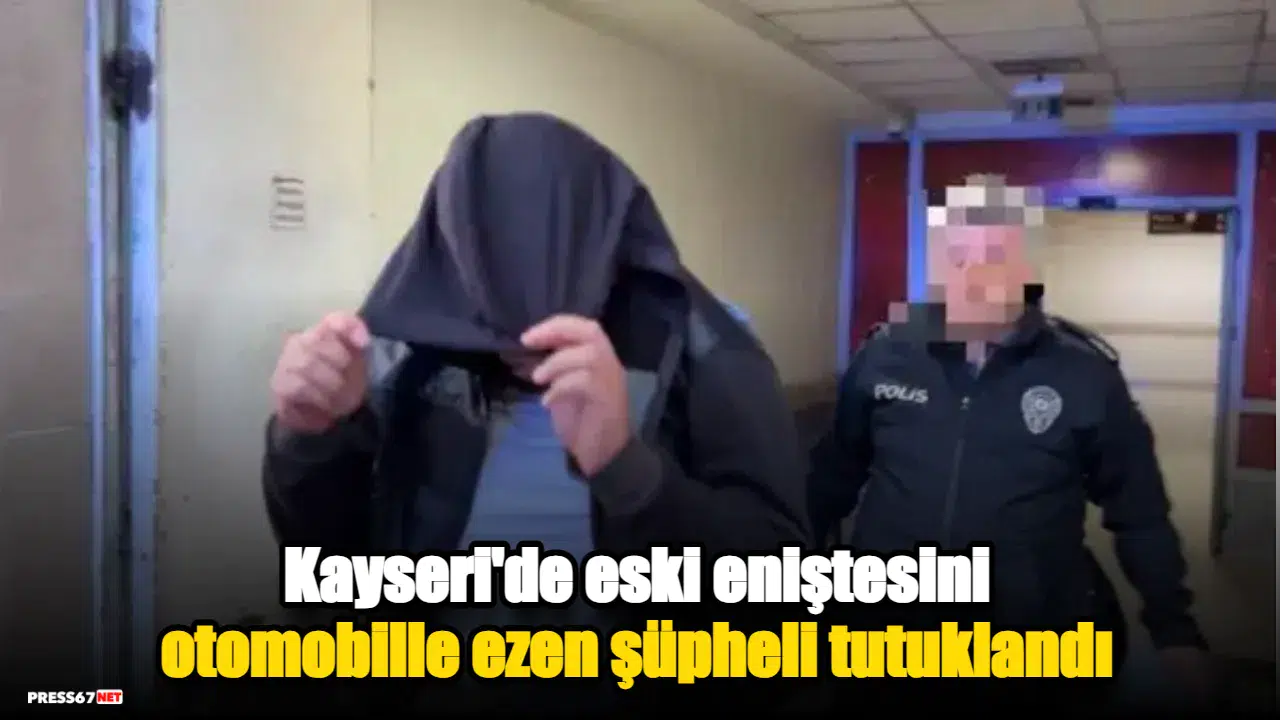 Kayseri'de eski eniştesini otomobille ezen şüpheli tutuklandı