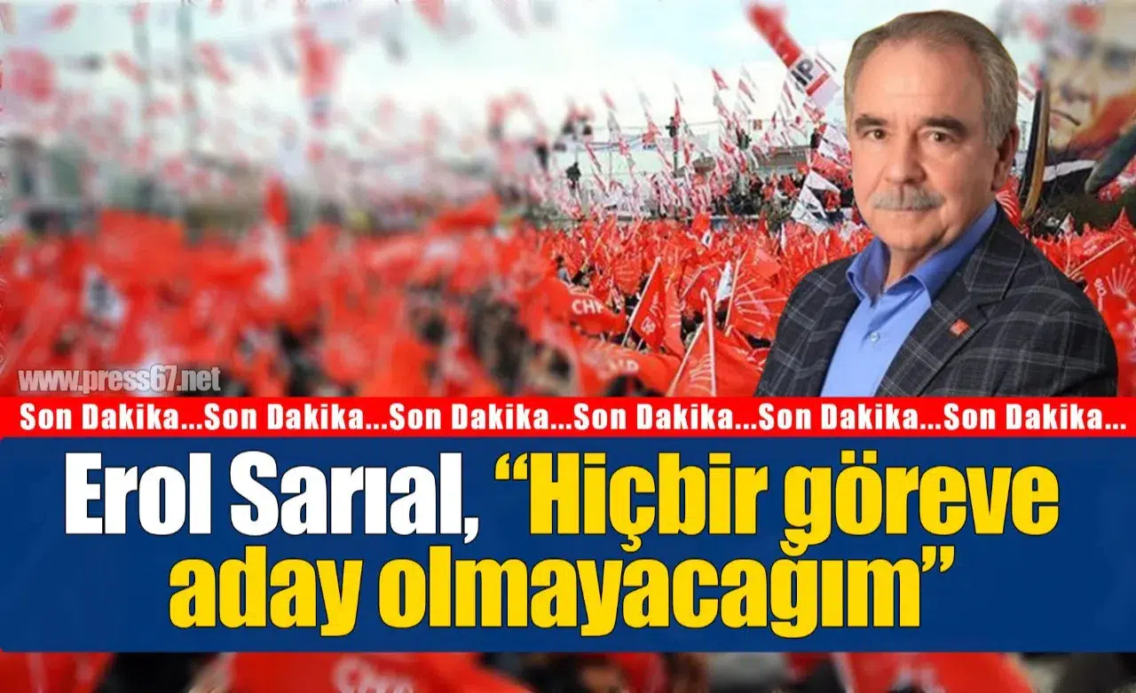 Erol Sarıal, “Hiçbir göreve aday olmayacağım”