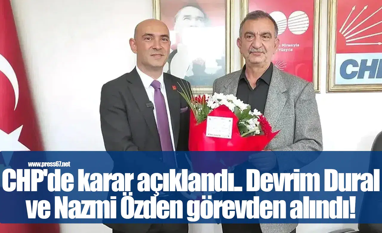CHP'de karar açıklandı.. Devrim Dural ve Nazmi Özden görevden alındı!