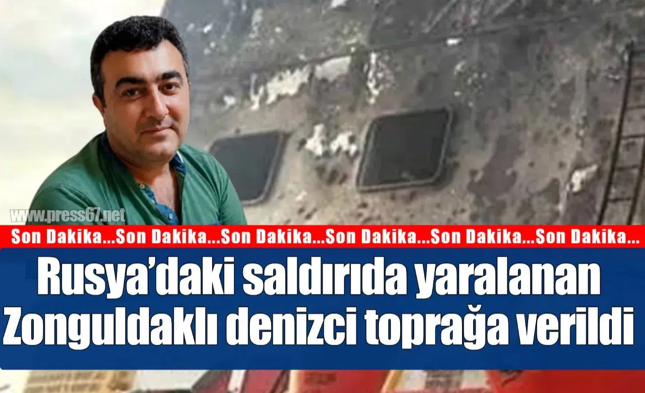 Rusya’nın Taganrog Limanı saldırısında yaralanan Zonguldaklı denizci toprağa verildi