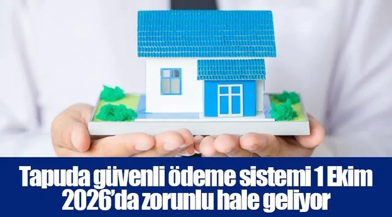 Tapuda güvenli ödeme sistemi 1 Ekim 2026’da zorunlu hale geliyor