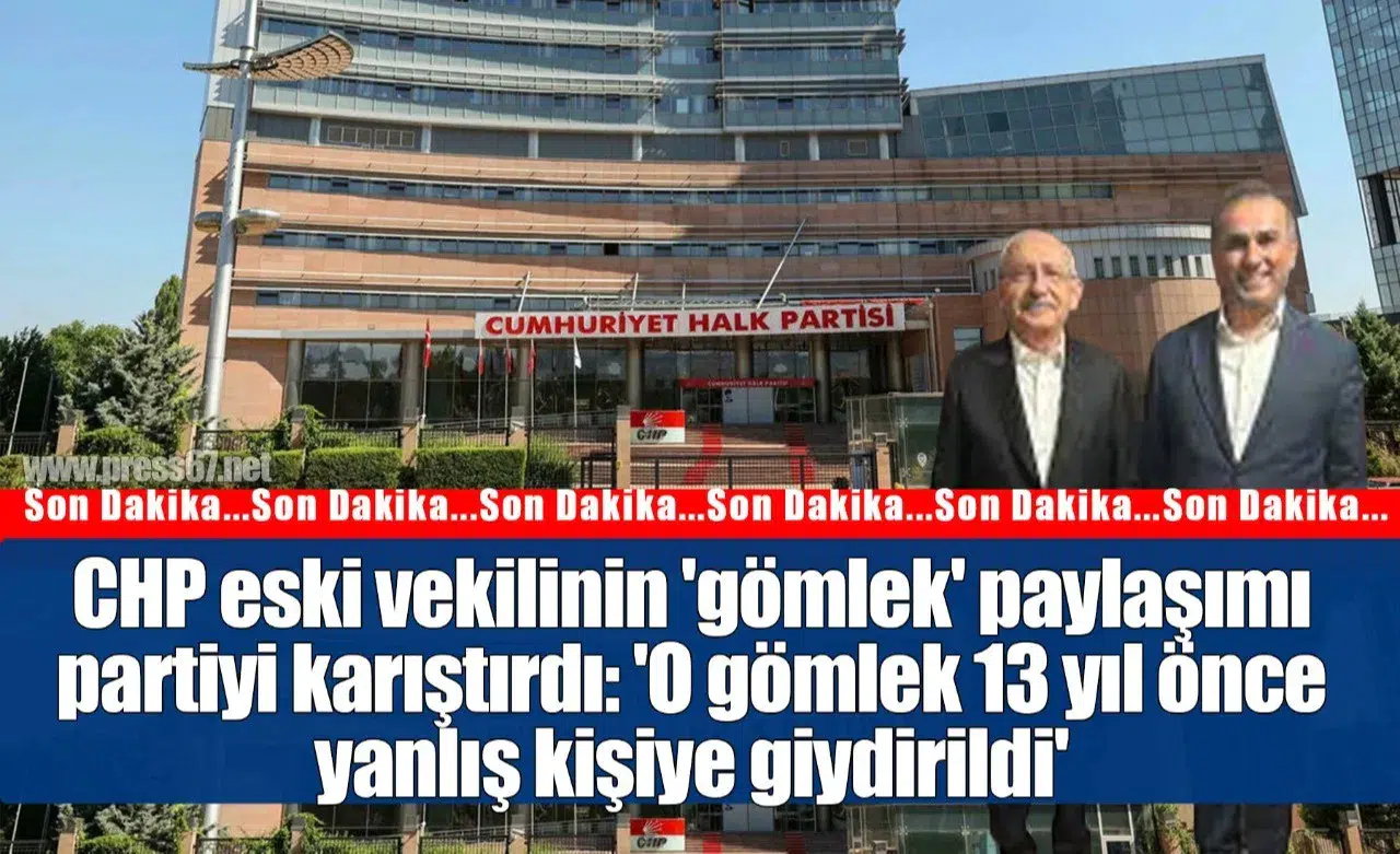CHP eski vekilinin 'gömlek' paylaşımı partiyi karıştırdı: 'O gömlek 13 yıl önce yanlış kişiye giydirildi'