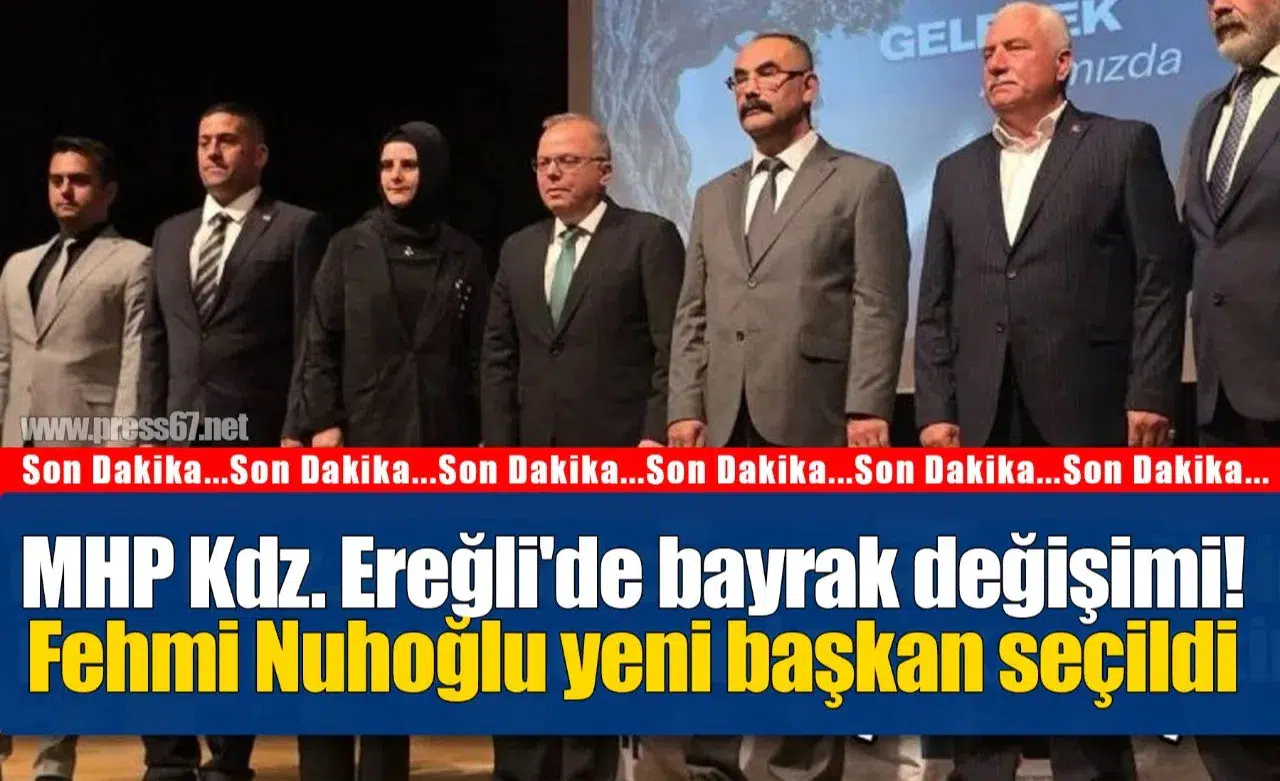 MHP Kdz. Ereğli’de yeni dönem: İlçe başkanlığına Fehmi Nuhoğlu seçildi