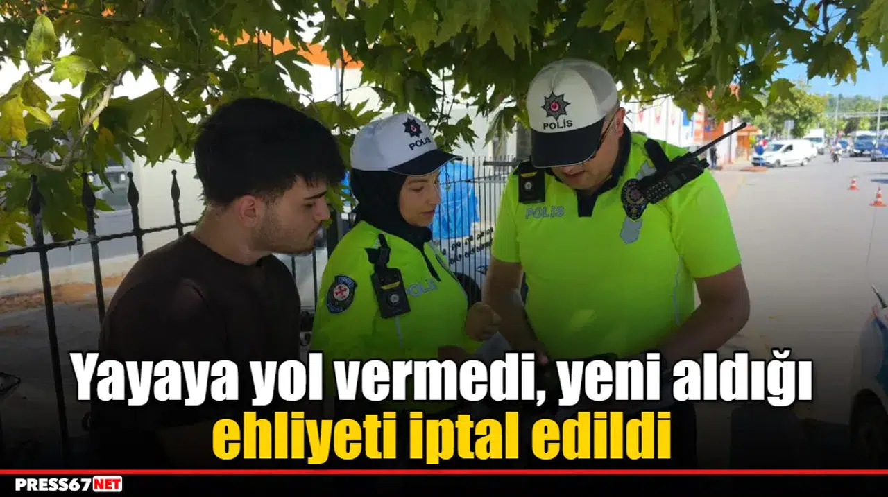 Yayaya yol vermedi, yeni aldığı ehliyeti iptal edildi