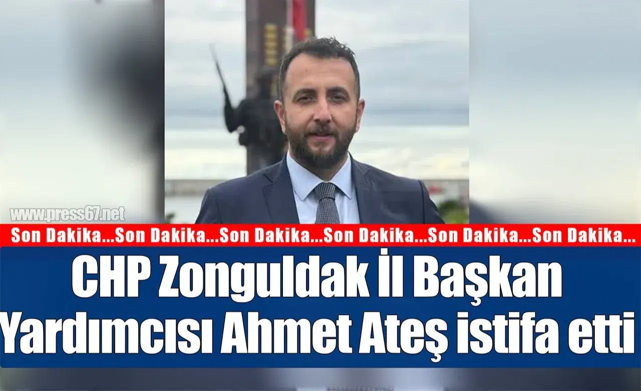 CHP Zonguldak İl Başkan Yardımcısı Ahmet Ateş istifa etti