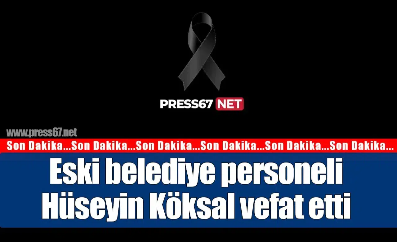 Eski belediye personeli Hüseyin Köksal vefat etti