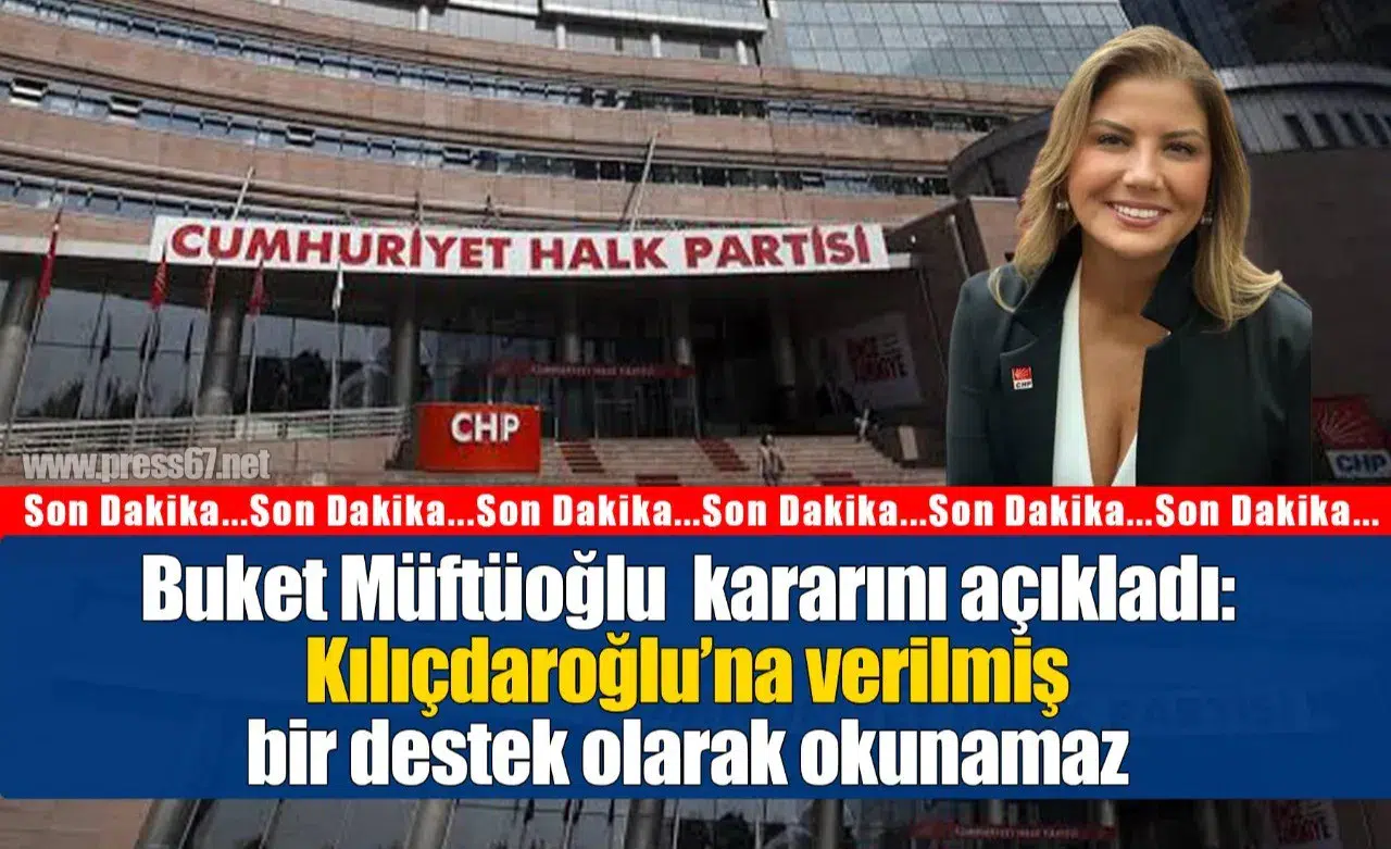 Buket Müftüoğlu partide kalma kararını duyurdu: Kemal Kılıçdaroğlu’na verilmiş bir destek olarak okunamaz