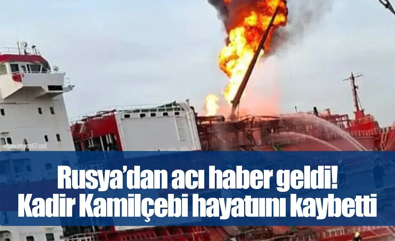 Ukrayna'nın hava saldırısında Türk tanker gemisi zarar gördü, Kadir Kamilçelebi yaşamını yitirdi
