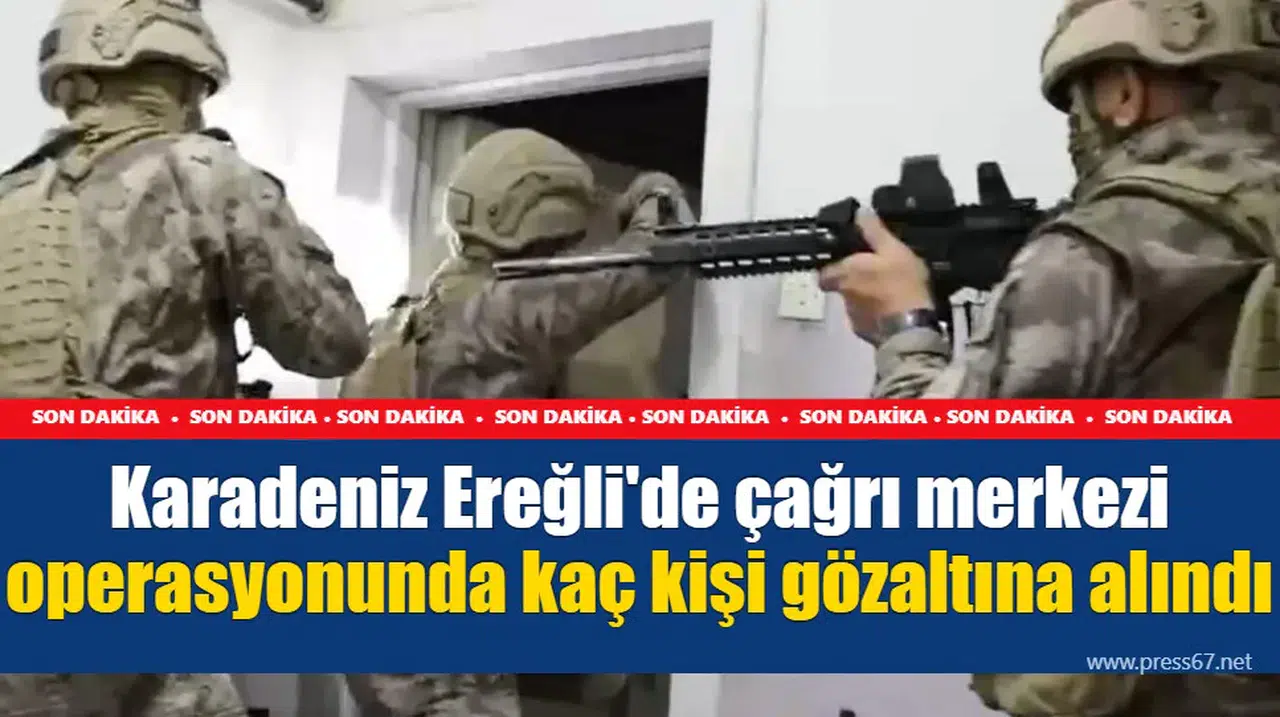 Karadeniz Ereğli'de çağrı merkezi operasyonunda kaç kişi gözaltına alındı