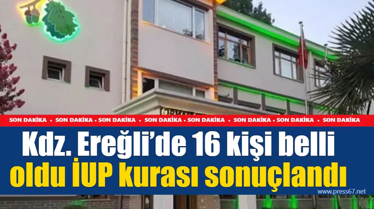 Kdz. Ereğli’de 16 kişi belli oldu İUP kurası sonuçlandı