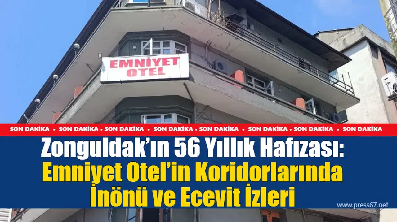 Zonguldak’ın 56 Yıllık Hafızası: Emniyet Otel’in Koridorlarında İnönü ve Ecevit İzleri