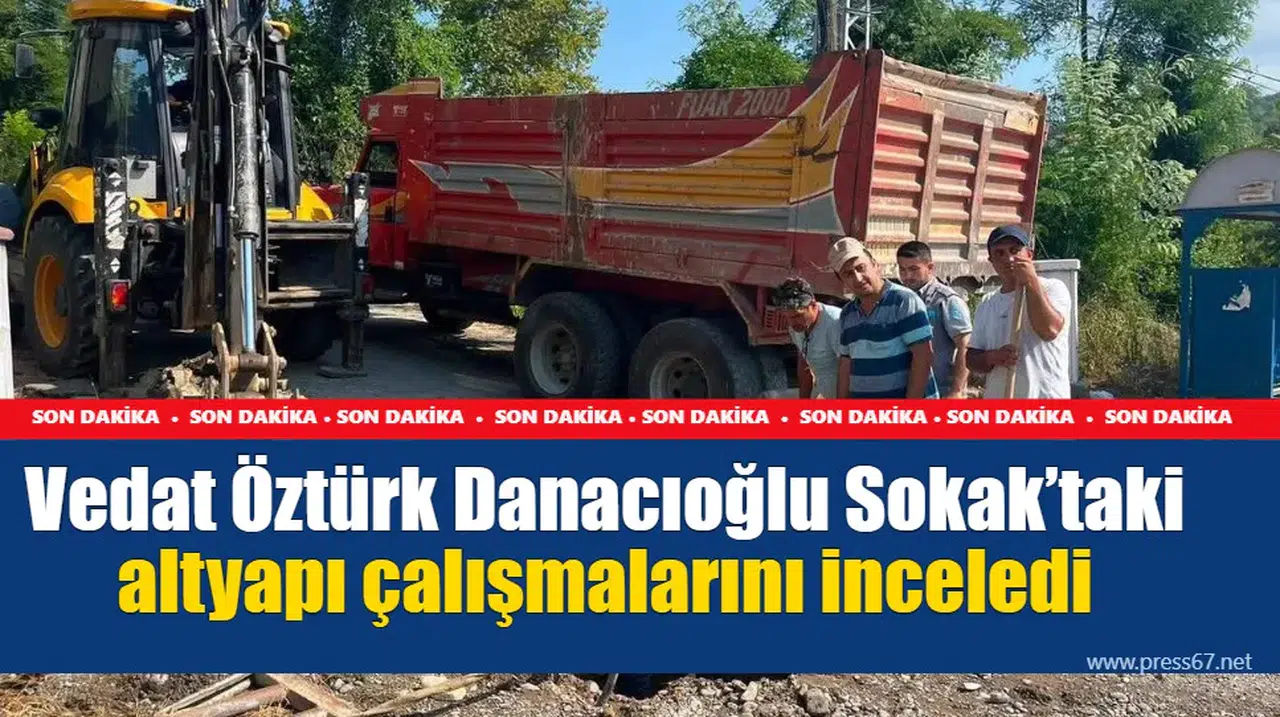 Vedat Öztürk Danacıoğlu Sokak’taki altyapı çalışmalarını inceledi