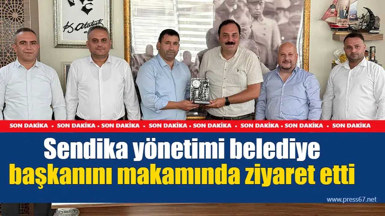 Sendika yönetimi belediye başkanını makamında ziyaret etti