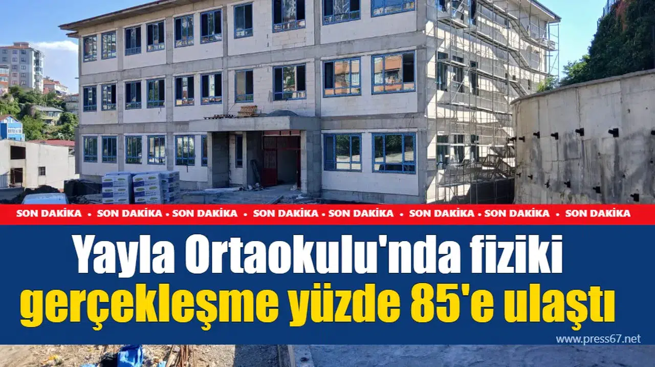 Yayla Ortaokulu'nda fiziki gerçekleşme yüzde 85'e ulaştı