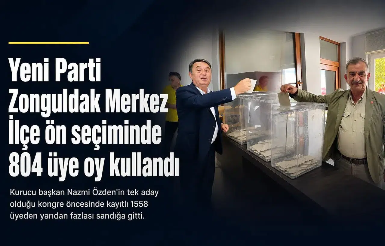 Yeni Parti Zonguldak Merkez İlçe ön seçiminde 804 üye oy kullandı