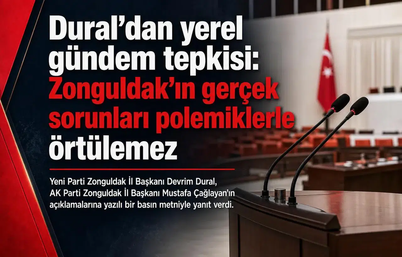 Dural’dan yerel gündem tepkisi: Zonguldak’ın gerçek sorunları polemiklerle örtülemez