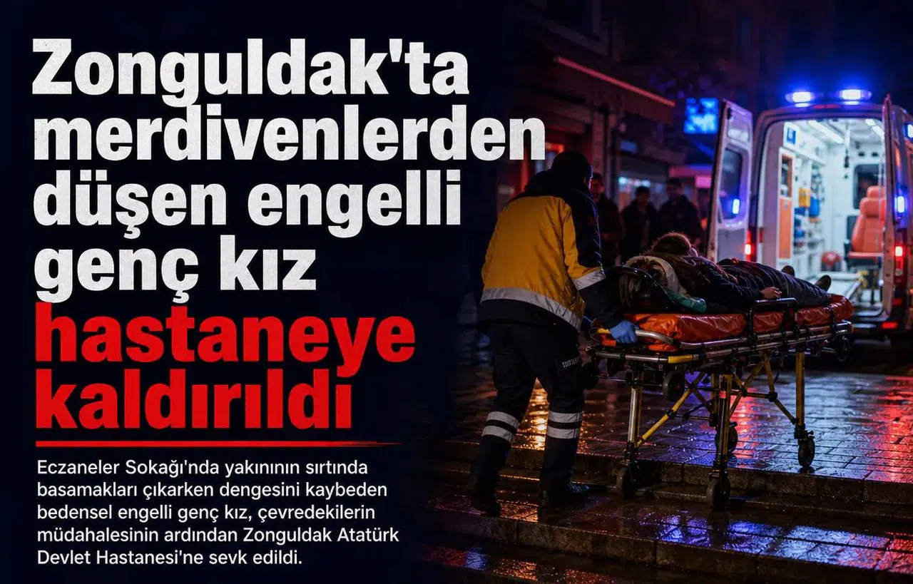 Zonguldak'ta merdivenlerden düşen engelli genç kız hastaneye kaldırıldı