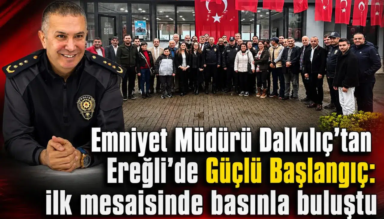 Emniyet Müdürü Dalkılıç'tan Ereğli'de Güçlü Başlangıç: ilk mesaisinde basınla buluştu