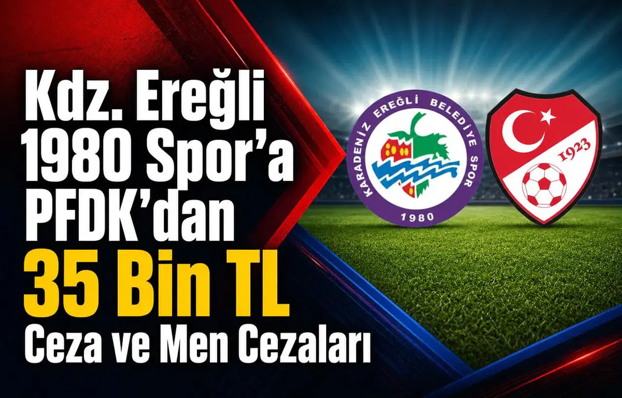 Kdz. Ereğli 1980 Spor’a PFDK’dan 35 Bin TL Ceza ve Men Cezaları