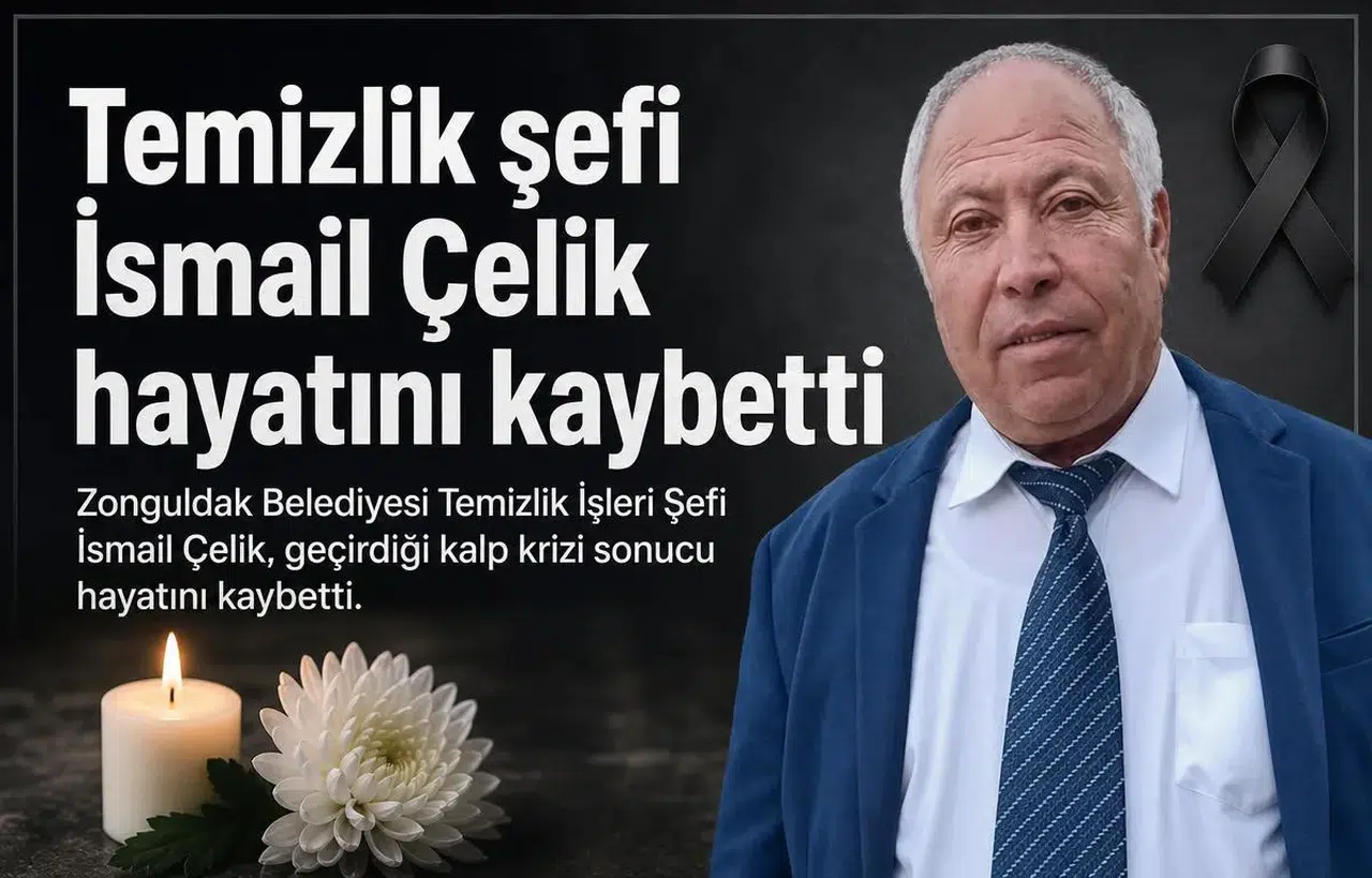 Zonguldak Belediyesi Temizlik İşleri Şefi İsmail Çelik vefat etti