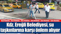 Kdz. Ereğli Belediyesi, su taşkınlarına karşı önlem alıyor