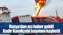 Ukrayna'nın hava saldırısında Türk tanker gemisi zarar gördü, Kadir Kamilçelebi yaşamını yitirdi