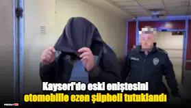 Kayseri'de eski eniştesini otomobille ezen şüpheli tutuklandı