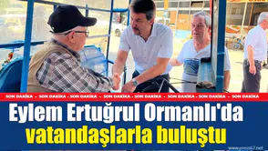 Eylem Ertuğrul Ormanlı'da vatandaşlarla buluştu