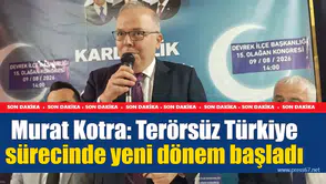 Murat Kotra: Terörsüz Türkiye sürecinde yeni dönem başladı