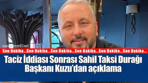 Taciz İddiası Sonrası Sahil Taksi Durağı Başkanı Kuzu Sessizliğini Bozdu
