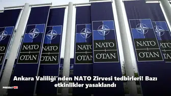 Ankara Valiliği’nden NATO Zirvesi tedbirleri! Bazı etkinlikler yasaklandı