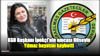 KGD Başkanı İpekçi'nin amcası Hüseyin Yılmaz hayatını kaybetti