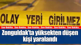 Zonguldak'ta yüksekten düşen kişi yaralandı
