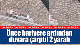 Önce bariyere ardından duvara çarptı! 2 yaralı