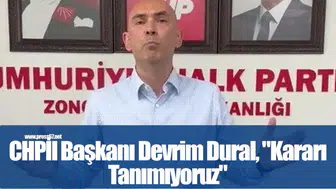 Görevden alınan CHP Zonguldak İl Başkanı Devrim Dural, "Kararı Tanımıyoruz"