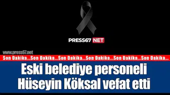 Eski belediye personeli Hüseyin Köksal vefat etti
