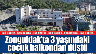 Zonguldak'ta 3 yaşındaki çocuk balkondan düştü