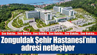 Zonguldak Şehir Hastanesi’nin adresi netleşiyor