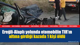 Ereğli-Alaplı yolunda otomobilin TIR'ın altına girdiği kazada 1 kişi öldü