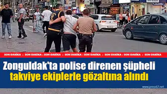 Zonguldak'ta polise direnen şüpheli takviye ekiplerle gözaltına alındı