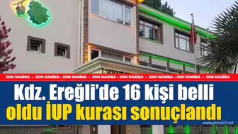 Kdz. Ereğli’de 16 kişi belli oldu İUP kurası sonuçlandı