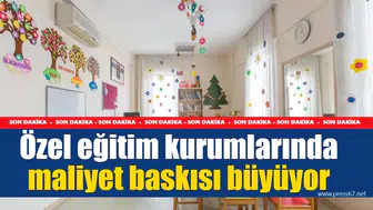 Özel eğitim kurumlarında maliyet baskısı büyüyor